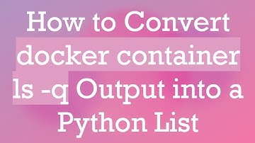 How to Convert docker container ls -q Output into a Python List
