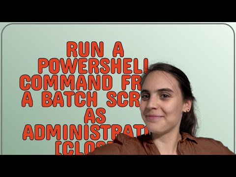 Run a Powershell command from a batch script as administrator closed