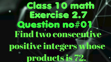 "Find two consecutive positive integers whose product is 72"