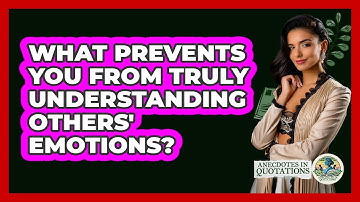 What Prevents You From Truly Understanding Others