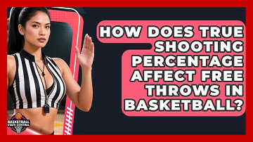 How Does True Shooting Percentage Affect Free Throws in Basketball? | Basketball Stats Central News