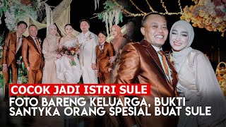 Santyka Cocok Jadi Istri Sule ! Foto Bareng Keluarga, Bukti Santyka Fauziah Orang Spesial buat Sule