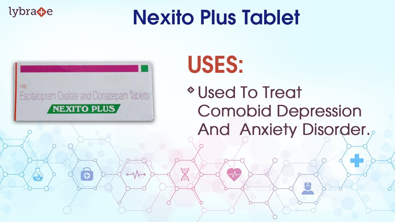 Nexito Plus Tablet: View Uses, Side Effects, Contraindications, Key Highlights, Dosage \U0026 Interaction