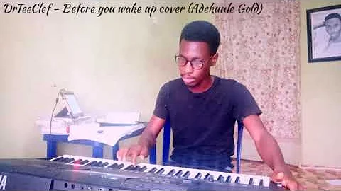 Before you wake up cover (Adekunle Gold) - DrTeeClef cover