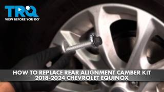 How to Replace Rear Alignment Camber Kit 2018-2024 Chevrolet Equinox