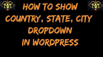 How to show states based on country selection|how to show cities based on states selection|Wordpress