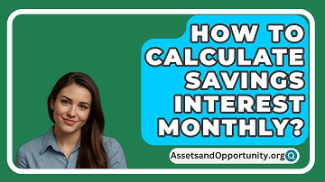 How To Calculate Savings Interest Monthly? - AssetsandOpportunity.org