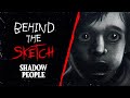 Behind the Sketch | SHADOW PEOPLE