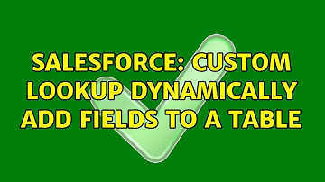 Salesforce: Custom Lookup Dynamically add fields to a table