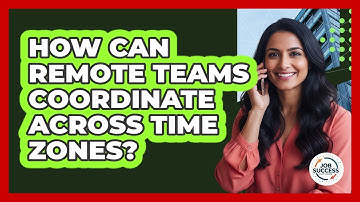 How Can Remote Teams Coordinate Across Time Zones?