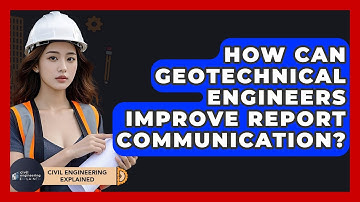 How Can Geotechnical Engineers Improve Report Communication? - Civil Engineering Explained