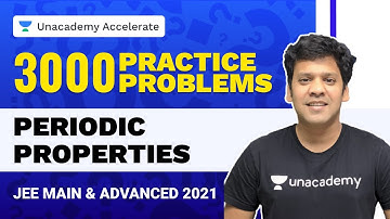 Periodic Properties |3000 Practice Problems | IIT-JEE 2021 Inorganic Chemistry | PMS Sir | Unacademy
