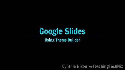 Google Slides   Using Theme Builder