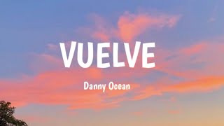 Video thumbnail of "Danny Ocean-Vuelve (Letra)"