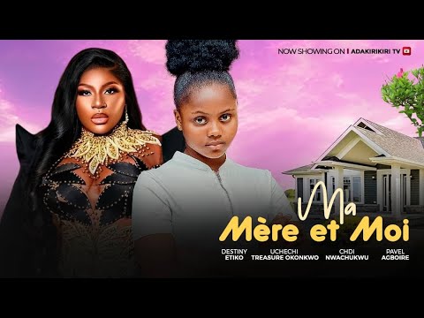 Ma Mère Et Moi-DESTINY ETIKO, UCHECHI TREASURE Okonkwo (Adakirikiri) CHIDI NWACHUKWU nouveau film