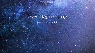 (vietsub) overthinking 🌸 offonoff