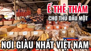 THÊ THẢM CHỢ THỦ DẦU MỘT BÌNH DƯƠNG nơi thu nhập CAO NHẤT VIỆT NAM | Không người ĐI chợ BÁN cho AI?