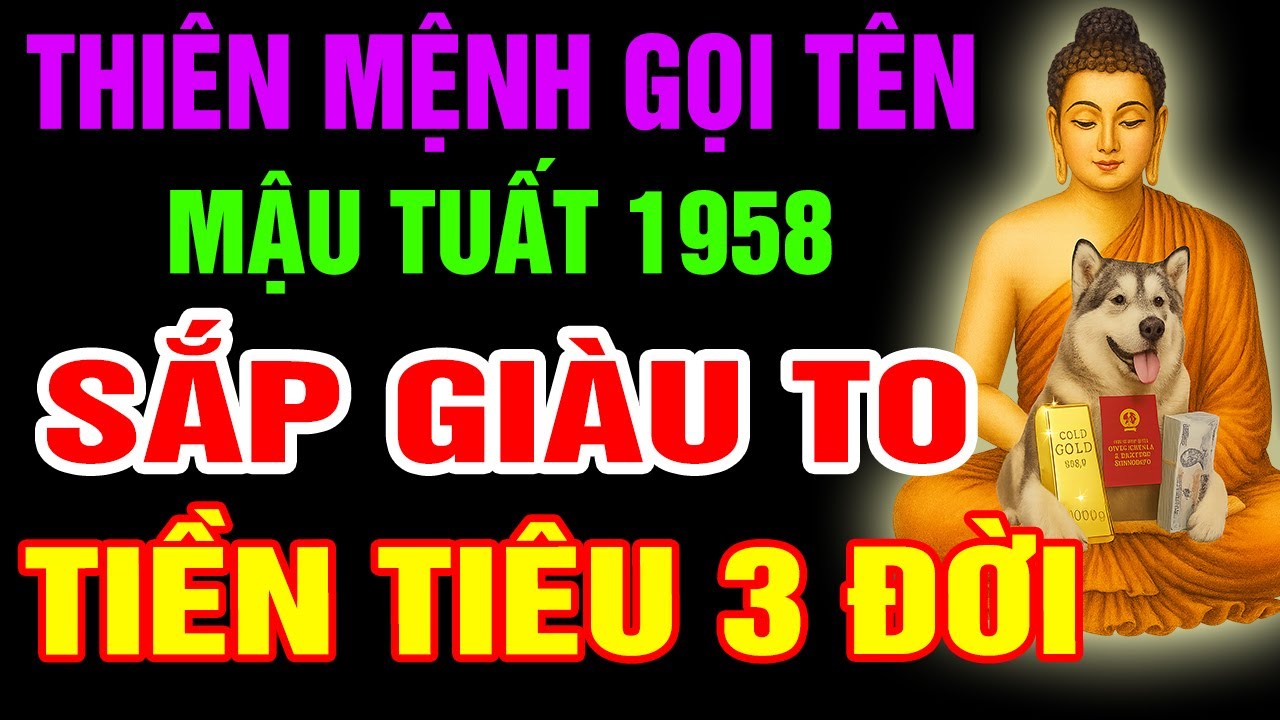Thiên Mệnh Gọi Tên, Mậu Tuất 1958 Sắp Đổi Đời Giàu To, Phước Báu Tài Lộc Tự Đến Nếu Có Dấu Hiệu Này
