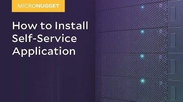 MicroNugget: How to Install Self-Service Application