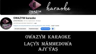 Laçyn Mämmedowa - Ajy Ýaş -Karaoke