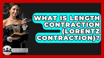 What Is Length Contraction (Lorentz Contraction)? - History Icons Channel