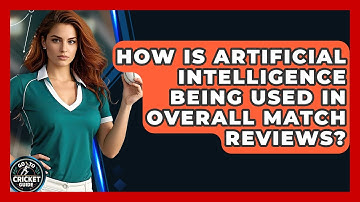 How Is Artificial Intelligence Being Used In Overall Match Reviews? - Go-To Cricket Guide