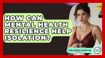 How Can Mental Health Resilience Help Isolation? - Eating Disorder Support Hub