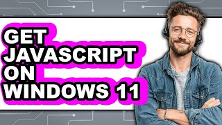 How to Get Javascript on Windows 11 (easy Method)