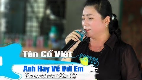 Anh Hãy Về Với Em | Kim Chi | Tài tử miệt vườn hát quá hay... quá mùi