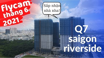 Flycam tiến độ Q7 Saigon Riverside Complex mới nhất tháng 6 2021 | Review và đánh giá