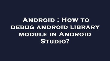 Android : How to debug android library module in Android Studio?