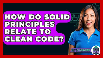How Do SOLID Principles Relate To Clean Code? - Next LVL Programming