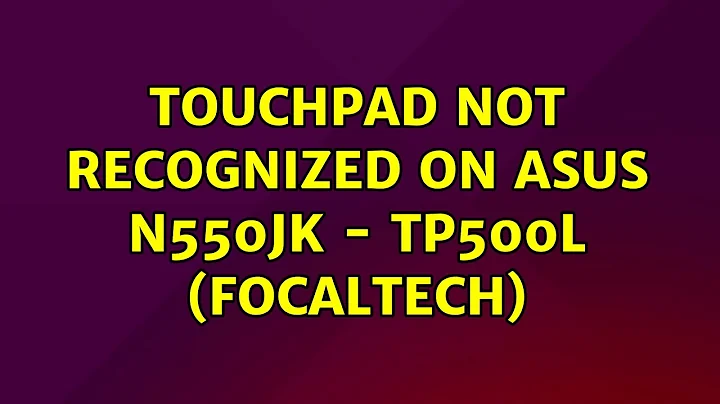 Ubuntu: Touchpad not recognized on Asus N550JK - TP500L (FocalTech)