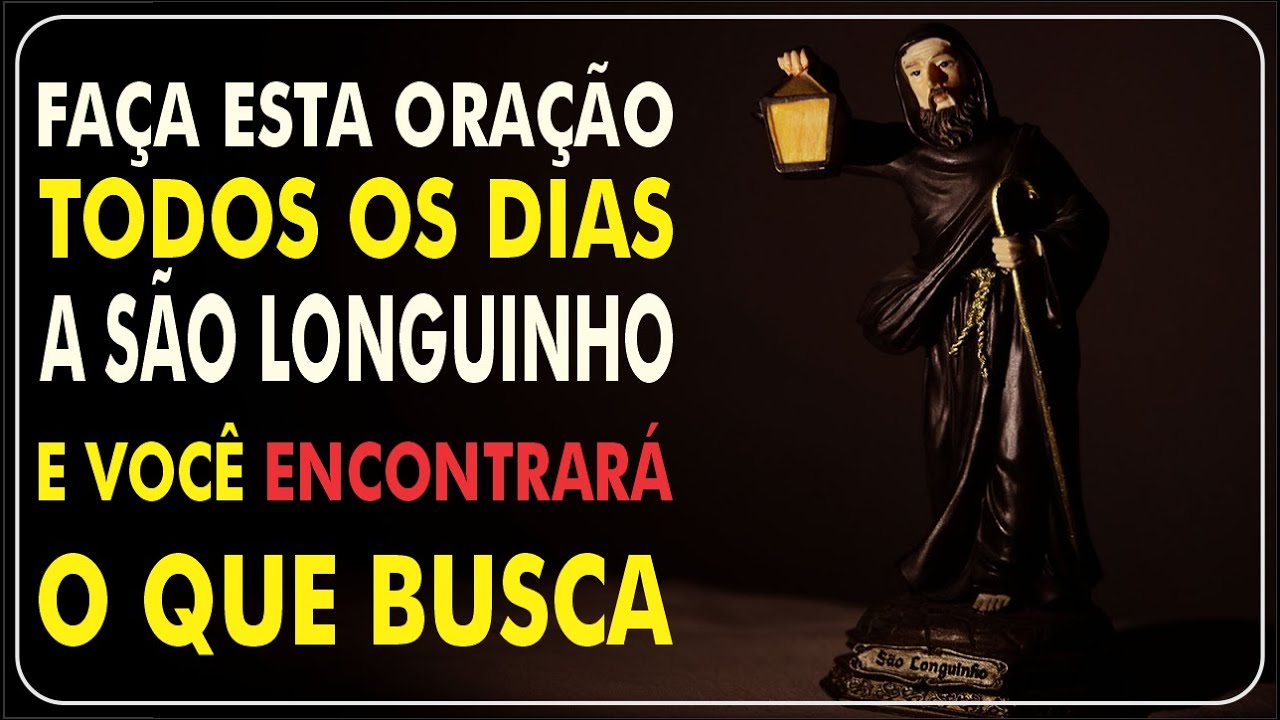 SÚPLICA A SÃO LONGUINHO - ORAÇÃO PARA ENCONTRAR SEU CAMINHO