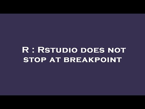 R : Rstudio does not stop at breakpoint