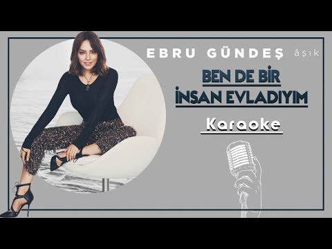 Ebru Gündeş - Ben De Bir İnsan Evladıyım (Karaoke)