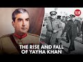 The Rise and Fall of General Yahya Khan