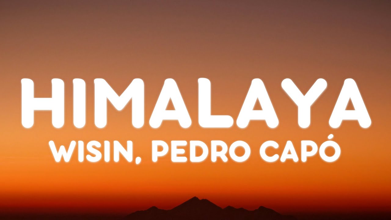 Wisin, Pedro Capó - HIMALAYA (Letra/Lyrics) Wisin, Pedro Capó - HIMALAYA (Letra/Lyrics)