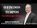 Pr. Silvio Simioni - O FIM DOS TEMPOS - As coisas que foram