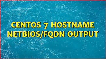 CentOS 7 hostname netbios/fqdn output (2 Solutions!!)