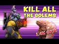 KILL ALL THE GOLEMS - 1.4k GPM!