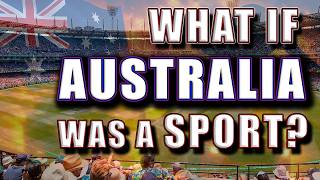 WHAT IF AUSTRALIA WAS A SPORT?