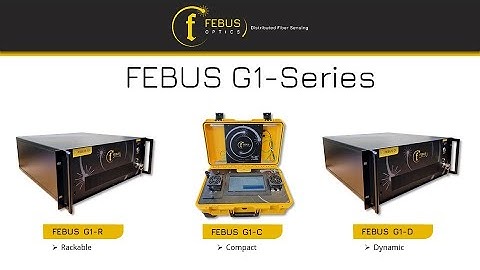 FEBUS Optics: presentation of the G1 series (Distributed Strain and Temperature Sensing)