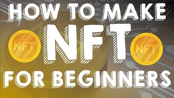 How to Make NFT? Step by Step Guide For Beginners