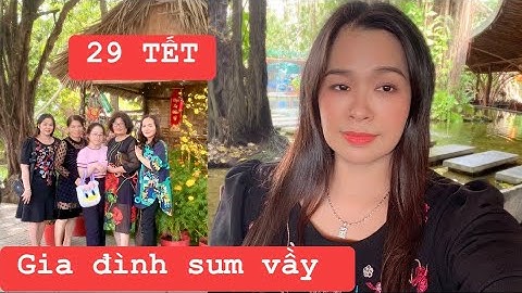 29 TẾT GIA ĐÌNH SUM VẦY VUI VẺ !