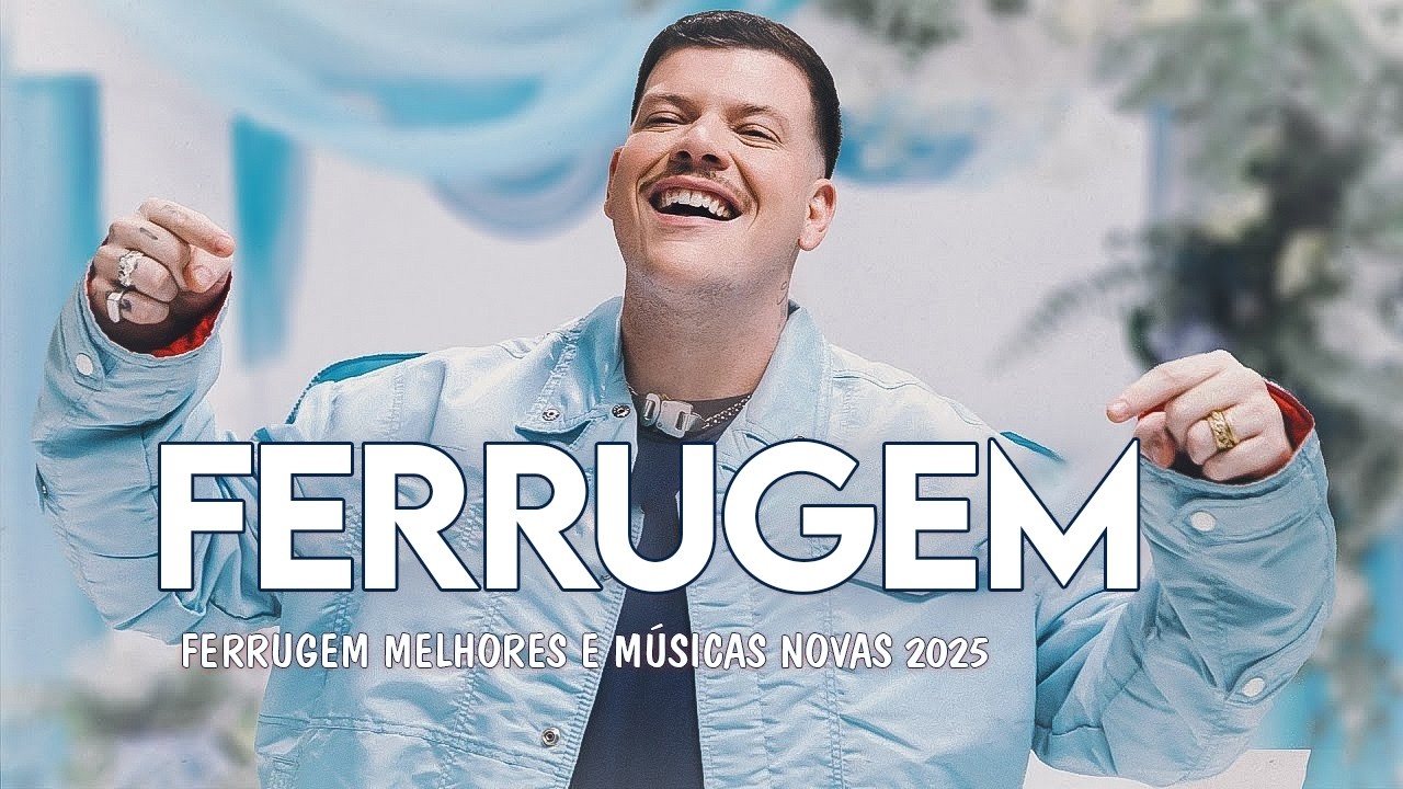 Ferrugem Top Hits – As Músicas Mais Tocadas e Mais Ouvidas do Momento #fe