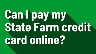 Can I pay my State Farm credit card online?