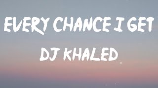 DJ Khaled - EVERY CHANCE I GET (feat. Lil Baby & Lil Durk) (Lyrics) | you know I live in the mix (M