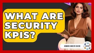 What Are Security KPIs? - Admin Career Guide