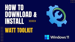 How to Download and Install Watt Toolkit For Windows